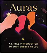 Auras: A Little Introduction To Your Energy Fields