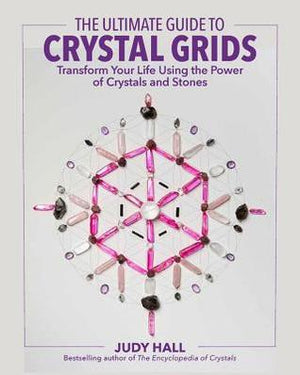 Ultimate Guide to Crystal Grids: Transform Your Life Using the Power of Crystals and Layouts by Judy Hall