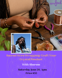 Sacred Wire Wrapping: Craft Your Crystal Pendant - with  Sherese - Sat. June 20, 2026