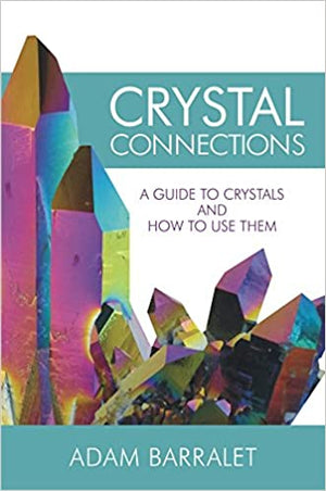 Crystal Connections - A Guide to Crystals and How to Use Them