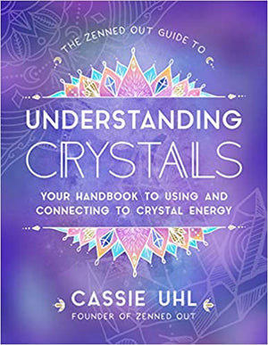 Zenned Out Guide To Understanding Crystals