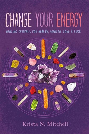 Change Your Energy: Healing Crystals for Health Wealth, Love & Luck by Krista Mitchell - Happy Soul Online