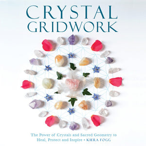 Crystal Gridwork: The Power of Crystals and Sacred Geometry to Heal, Protect and Inspire by Kiera Fogg - Happy Soul Online