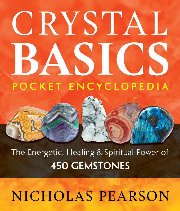 Crystal Basics Pocket Encyclopedia: The Energetic, Healing, and Spiritual Power of 450 Gemstones Nicholas Pearson By Nicholas Pearson