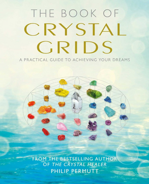 Book of Crystal Grids: A Practical Guide to Achieving Your Dreams by Philip Permutt