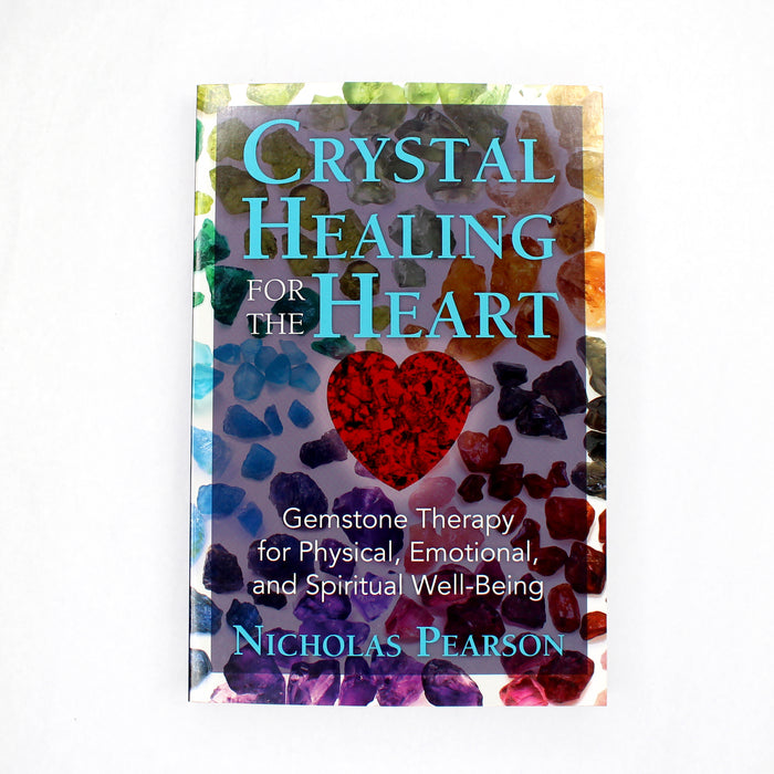 Crystal Healing for the Heart: Gemstone Therapy for Physical, Emotional, and Spiritual Well-Being by Nicholas Pearson